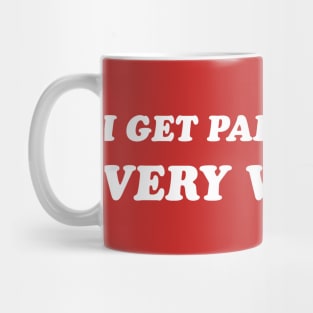 I Get Paid Weekly, Very Weakly. Mug